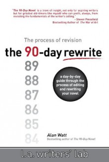 The 90-Day Rewrite: The Process of Revision - Alan Watt