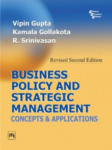 Business Policy and Strategic Management: Concepts and Applications, Revised 2nd ed. - Vipin Gupta