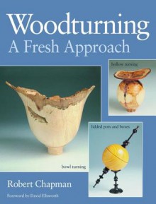 Woodturning: A Fresh Approach - Robert Chapman, David Ellsworth