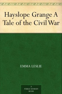 Hayslope Grange A Tale of the Civil War - Emma Leslie