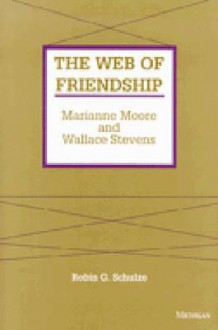 The Web of Friendship: Marianne Moore and Wallace Stevens - Robin G. Schulze