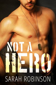 Not A Hero: A Bad Boy Marine Romance - Sarah Robinson