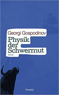 Physik der Schwermut - Georgi Gospodinov,Alexander Sitzmann