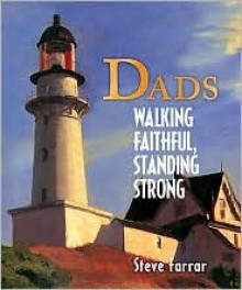 Dads Walking Faithful, Standing Strong - Steve Farrar