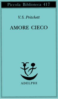 Amore cieco - V.S. Pritchett, Paolo Dilonardo