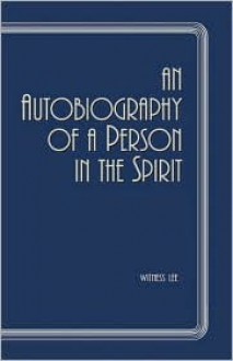 An Autobiography Of A Person In Spirit - Witness Lee