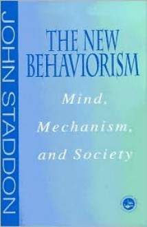 New Behaviorism: Mind, Mechanism and Society - John Staddon, Staddon John