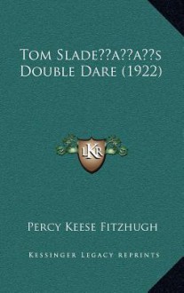 Tom Slade s Double Dare (1922) - Percy Keese Fitzhugh