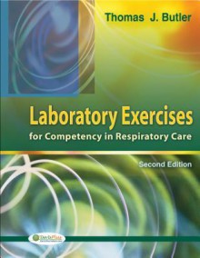 Laboratory Exercises for Competency in Respiratory Care - Thomas J. Butler