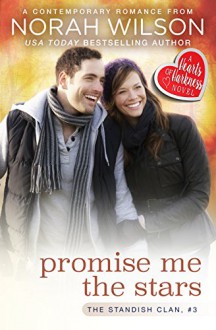 Promise Me the Stars: A Hearts of Harkness Romance (The Standish Clan Book 3) - Norah Wilson