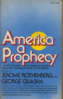 America, a Prophecy,: A New Reading of American Poetry from Pre-Columbian Times to the Present - George Quasha, Jerome Rothenberg