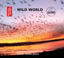 Wild World: A Journey in Sound to the World's Wildest Places - The British Library