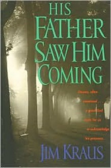 His Father Saw Him Coming - Jim Kraus