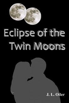 Eclipse of the Twin Moons - J.L. Oiler