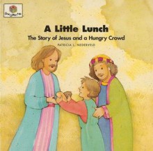 A Little Lunch: The Story of Jesus and the Hungry Crowd (Nederveld, Patricia L., God Loves Me, Bk. 34.) - Patricia L. Nederveld