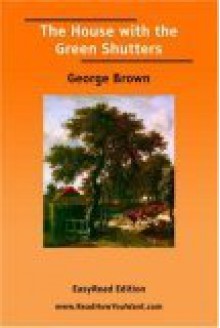 The House with the Green Shutters [Easyread Edition] - George Brown