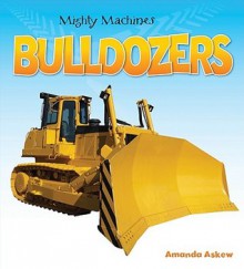 Bulldozers (Mighty Machines) - Amanda Askew