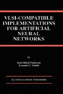 VLSI Compatible Implementations for Artificial Neural Networks - Sied Fakhraie, Kenneth Smith