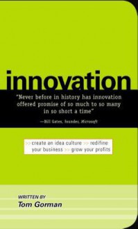 Innovation: Create an Idea Culture. Redefine Your Business. Grow Your Profits - Tom Gorman