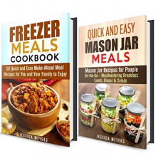 Cookbook for Busy People Box Set: Over 70 Freezer and Mason Jar Meal Recipes for People On-the-Go - Mouthwatering Breakfast, Lunch, Dinner & Salads (Quick and Easy Recipes Cookbook) - Jessica Meyers