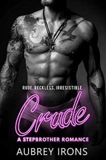 Crude: A Stepbrother Romance - Aubrey Irons