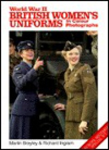 World War II British Women's Uniforms in Color Photographs - Martin Brayley, Richard Ingram