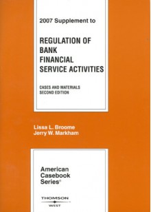 Regulation of Bank Financial Services Activities: Cases and Materials (American Casebook) - Lissa L. Broome, Jerry W. Markham