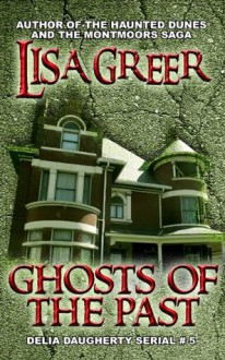 Ghosts of the Past (Delia Daugherty Serials) - Lisa Greer