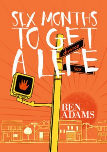 Six Months to Get a Life - Ben Adams