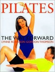 Pilates the Way Forward - Lynne Robinson, Gordon Thomson