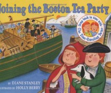 Joining the Boston Tea Party - Diane Stanley, Holly Berry