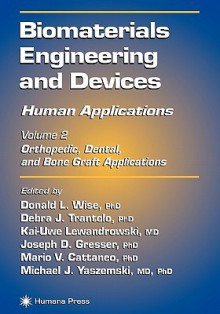 Biomaterials Engineering and Devices: Human Applications: Volume 1: Fundamentals and Vascular and Carrier Applications - Donald L. Wise, Debra J. Trantolo, Kai-Uwe Lewandrowski, Joseph D. Gresser, Mario V. Cattaneo, Michael J. Yaszemski