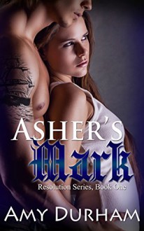 Asher's Mark (New Adult Contemporary Romance) (Resolution Book 1) - Amy Durham