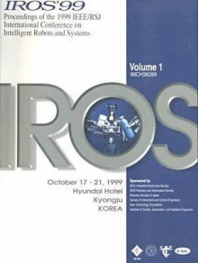 Proceeding 1999 Ieee/Rsj International Conference on Intelligent Robots and Systems: Proceedings October 17-21. 1999 Hyundai Hotel Kyongju, Korea : Human ... High Intelligence and Emotional Quotients - Institute of Electrical and Electronics Engineers, Inc.