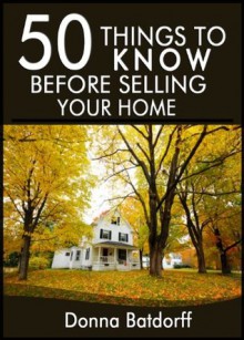 50 Things to Know Before Selling Your Home: What You Need to Know to Have Success - Donna Batdorff, Lisa Rusczyk