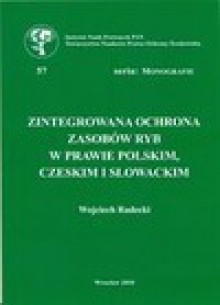 Zintegrowana ochrona zasobów ryb w prawie polskim, czeskim i słowackim - Wojciech Radecki