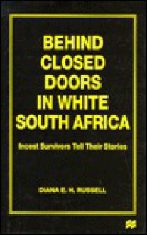 Behind Closed Doors in White South Africa: Incest Survivors Tell Their Stories - Diana E. H. Russell, Jo Campling
