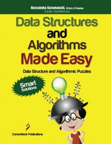 Data Structures and Algorithms Made Easy: Data Structure and Algorithmic Puzzles, Second Edition - Narasimha Karumanchi