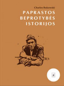 Paprastos beprotybės istorijos - Charles Bukowski, Marius Burokas