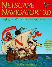 Netscape Navigator 3.0: Surfing the Web and Exploring the Internet : Macintosh Version - Bryan Pfaffenberger