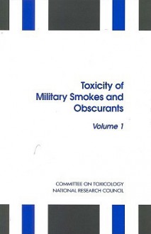 Toxicity of Military Smokes and Obscurants: Volume 1 - Committee on Toxicology, National Research Council, Commission on Life Sciences