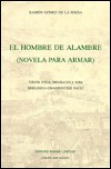 El Hombre de Alambre: (Novela Para Armar) - Ramón Gómez de la Serna