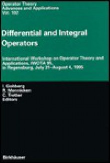 Differential and Integral Operators: International Workshop on Operator Theory and Applictions, Iwota 95, in Regensburg, July 31-August 4, 1995 - Israel Gohberg, R. Mennicken, C. Tretter