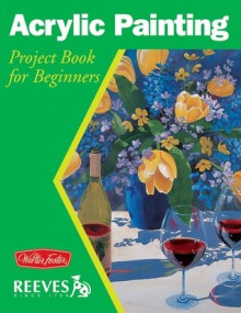 Acrylic Painting: Project book for beginners - Joan Hansen, William F. Powell