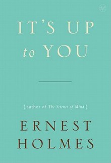 It's Up to You - Ernest Holmes, Willis H. Kinnear