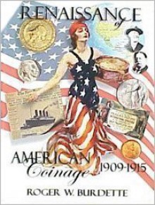 Renaissance of American Coinage, 1909-1915 - Roger W Burdette, Jane B. Waldron