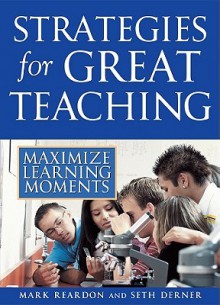 Strategies for Great Teaching: Maximize Learning Moments - Mark Reardon, Seth Derner
