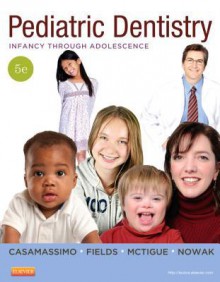 Pediatric Dentistry: Infancy Through Adolescence - Paul S. Casamassimo, Henry W. Fields, Dennis J. McTigue