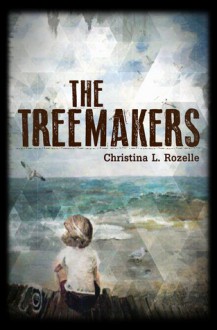 The Treemakers - Christina L. Rozelle