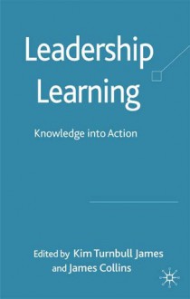 Leadership Learning: Knowledge into Action - Kim Turnbull James, James Collins